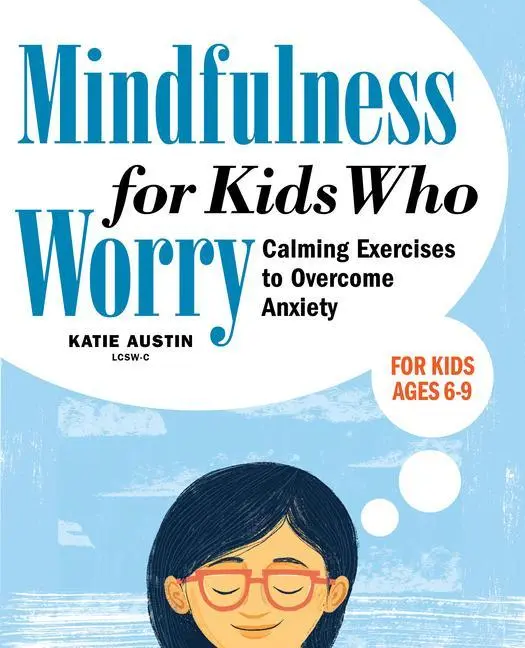 Mindfulness pre deti, ktoré sa obávajú: Upokojujúce cvičenia na prekonanie úzkosti - Mindfulness for Kids Who Worry: Calming Exercises to Overcome Anxiety