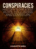 Konšpirácie - Najväčšie sprisahania, sprisahania a utajovania v histórii - Conspiracies - History's Greatest Plots, Collusions and Cover-Ups