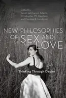 Nové filozofie sexu a lásky: Premýšľanie prostredníctvom túžby - New Philosophies of Sex and Love: Thinking Through Desire