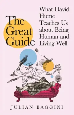 Veľký sprievodca: Čo nás môže David Hume naučiť o tom, ako byť človekom a dobre žiť - The Great Guide: What David Hume Can Teach Us about Being Human and Living Well