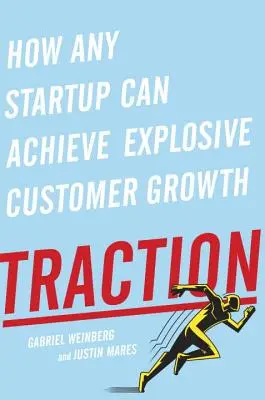 Trakcia: Ako môže každý startup dosiahnuť explozívny rast zákazníkov - Traction: How Any Startup Can Achieve Explosive Customer Growth