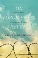 O odpustení a pomste: Lekcie z iránskeho väzenia - On Forgiveness and Revenge: Lessons from an Iranian Prison
