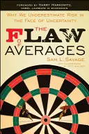 Chyba priemerov: Prečo podceňujeme riziko tvárou v tvár neistote - The Flaw of Averages: Why We Underestimate Risk in the Face of Uncertainty