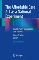 Zákon o dostupnej starostlivosti ako národný experiment: Inovácie a ponaučenia v oblasti zdravotnej politiky - The Affordable Care ACT as a National Experiment: Health Policy Innovations and Lessons