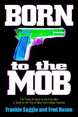 Zrodený pre mafiu: Príbeh jediného muža, ktorý pracoval pre všetkých päť mafiánskych rodín v New Yorku - Born to the Mob: The True-Life Story of the Only Man to Work for All Five of New York's Mafia Families