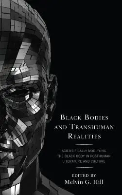Čierne telá a transhumánne skutočnosti: Vedecky modifikované čierne telo v posthumánnej literatúre a kultúre - Black Bodies and Transhuman Realities: Scientifically Modifying the Black Body in Posthuman Literature and Culture