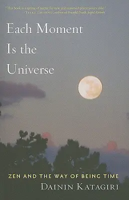 Každý okamih je vesmír: Zen a spôsob bytia Čas - Each Moment Is the Universe: Zen and the Way of Being Time