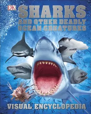 Žraloky a iné smrteľné oceánske tvory Vizuálna encyklopédia - Sharks and Other Deadly Ocean Creatures Visual Encyclopedia