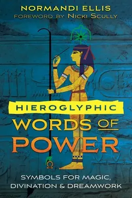 Hieroglyfické slová moci: symboly pre mágiu, veštenie a prácu so snami - Hieroglyphic Words of Power: Symbols for Magic, Divination, and Dreamwork