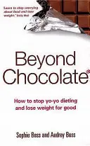 Za hranicami čokolády: Ako prestať s jojo diétami a nadobro schudnúť - Beyond Chocolate: How to Stop Yo-Yo Dieting and Lose Weight for Good