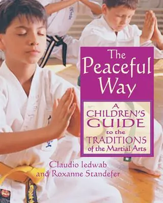 Pokojná cesta: Sprievodca tradíciami bojových umení pre deti - The Peaceful Way: A Children's Guide to the Traditions of the Martial Arts