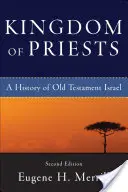 Kňazské kráľovstvo: Dejiny starozákonného Izraela - Kingdom of Priests: A History of Old Testament Israel