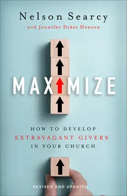 Maximalizovať: Ako rozvíjať extravagantných darcov vo vašom zbore - Maximize: How to Develop Extravagant Givers in Your Church