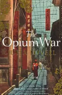 Opiová vojna - Drogy, sny a formovanie Číny - Opium War - Drugs, Dreams and the Making of China