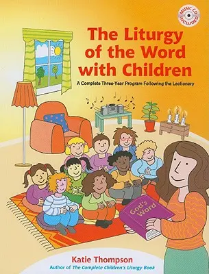 Liturgia slova s deťmi: Kompletný trojročný program podľa lekcionára [s CDROM] - The Liturgy of the Word with Children: A Complete Three-Year Program Following the Lectionary [With CDROM]