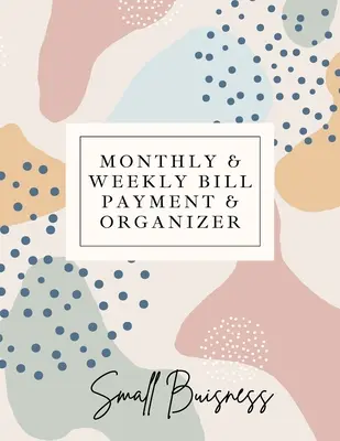 Mesačné a týždenné platby a organizér účtov pre malé podniky: Záznamník optimálneho formátu (8,5 x 11):: Sim - Small Business Monthly & Weekly Bill Payment & Organizer: Simple Financial Journal Keep Your Budget Organized Optimal Format Notebook (8,5 x 11):: Sim
