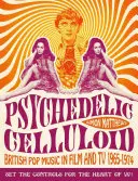 Psychedelický celuloid: Britská popová hudba vo filme a televízii v rokoch 1965 - 1974 - Psychedelic Celluloid: British Pop Music in Film and TV 1965-1974