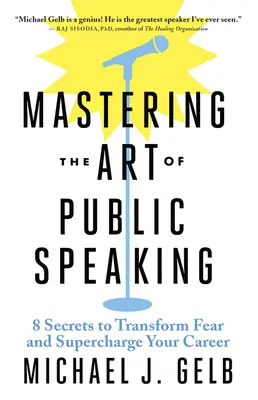 Zvládnutie umenia verejného vystupovania: 8 tajomstiev, ako prekonať strach a naštartovať kariéru - Mastering the Art of Public Speaking: 8 Secrets to Transform Fear and Supercharge Your Career