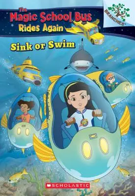Potopiť sa alebo plávať: (Plavte sa!): Skúmanie rýb: (Kúzelný školský autobus opäť jazdí), 1: Skúmanie rybích škôl - Sink or Swim: Exploring Schools of Fish: A Branches Book (the Magic School Bus Rides Again), 1: Exploring Schools of Fish