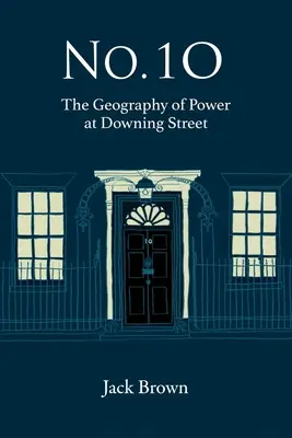 Č. 10: Geografia moci na Downing Street - No. 10: The Geography of Power at Downing Street