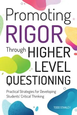 Podpora náročnosti prostredníctvom kladenia otázok na vyššej úrovni: Praktické stratégie na rozvoj kritického myslenia žiakov - Promoting Rigor Through Higher Level Questioning: Practical Strategies for Developing Students' Critical Thinking