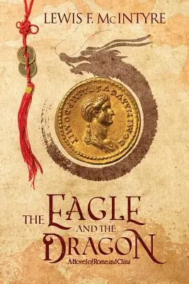 Orol a drak: Román o Ríme a Číne - The Eagle and the Dragon: A Novel of Rome and China