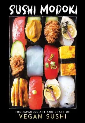 Sushi Modoki: Japonské umenie a remeslo vegánskeho sushi - Sushi Modoki: The Japanese Art and Craft of Vegan Sushi