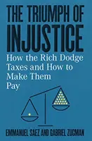 Triumf nespravodlivosti: Ako sa bohatí vyhýbajú daniam a ako ich prinútiť platiť - The Triumph of Injustice: How the Rich Dodge Taxes and How to Make Them Pay
