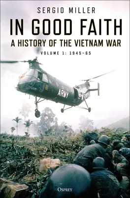 V dobrej viere: Dejiny vietnamskej vojny 1. diel: 1945 - 1965 - In Good Faith: A History of the Vietnam War Volume 1: 1945-65