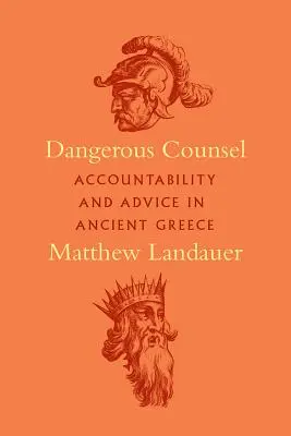 Nebezpečná rada: Zodpovednosť a rady v starovekom Grécku - Dangerous Counsel: Accountability and Advice in Ancient Greece