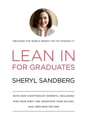 Lean in for Graduates: S novými kapitolami od odborníkov, vrátane kapitol Nájdite si prvé zamestnanie, Vyjednajte si plat a Buďte sami sebou - Lean in for Graduates: With New Chapters by Experts, Including Find Your First Job, Negotiate Your Salary, and Own Who You Are