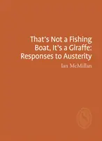 To nie je rybársky čln, to je žirafa: Reakcie na úsporné opatrenia - That's Not a Fishing Boat, It's a Giraffe: Responses to Austerity