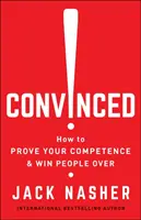 Presvedčený! Ako dokázať svoju kompetentnosť a získať si ľudí na svoju stranu - Convinced!: How to Prove Your Competence & Win People Over