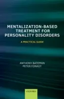 Liečba porúch osobnosti založená na mentalizácii: Praktická príručka - Mentalization Based Treatment for Personality Disorders: A Practical Guide