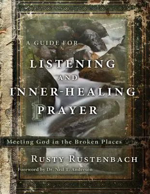Príručka na počúvanie a vnútornú uzdravujúcu modlitbu: Príručka pre vnútorné modlitby: Stretnutie s Bohom na zlomených miestach - A Guide for Listening and Inner-Healing Prayer: Meeting God in the Broken Places