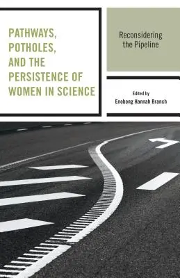 Cesty, výmole a pretrvávanie žien vo vede: Prehodnocovanie potrubia - Pathways, Potholes, and the Persistence of Women in Science: Reconsidering the Pipeline