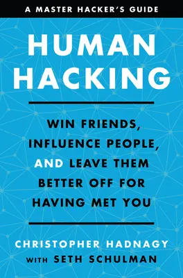 Ľudské hackerstvo: Získajte si priateľov, ovplyvňujte ľudí a zanechajte ich v lepšom stave, pretože vás stretli - Human Hacking: Win Friends, Influence People, and Leave Them Better Off for Having Met You