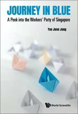 Cesta v modrom: Pohľad do Singapurskej robotníckej strany - Journey in Blue: A Peek Into the Workers' Party of Singapore