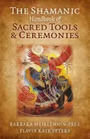 Šamanská príručka posvätných nástrojov a obradov - The Shamanic Handbook of Sacred Tools and Ceremonies