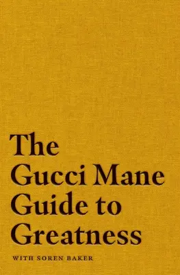 Gucci Mane Sprievodca veľkosťou - The Gucci Mane Guide to Greatness