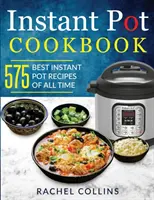 Instant Pot Cookbook (Kuchárska kniha pre instantné hrnce): Kniha: 575 najlepších receptov z instantných hrncov všetkých čias (s výživovými údajmi, jednoduchými a zdravými receptami) - Instant Pot Cookbook: 575 Best Instant Pot Recipes of All Time (with Nutrition Facts, Easy and Healthy Recipes)
