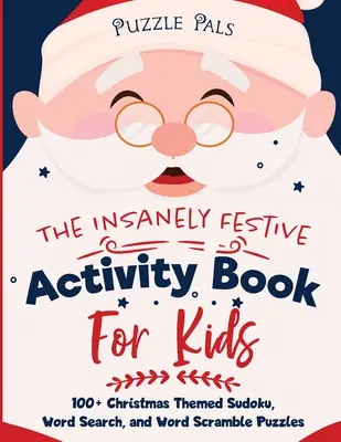 Šialene slávnostná kniha aktivít pre deti: 100+ vianočných tematických sudoku, hľadanie slov a slovných hádaniek - The Insanely Festive Activity Book For Kids: 100+ Christmas Themed Sudoku, Word Search, and Word Scramble Puzzles