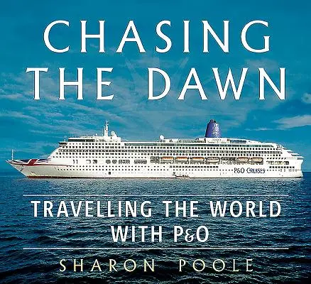 Chasing the Dawn: Cestovanie po svete s P&o - Chasing the Dawn: Travelling the World with P&o