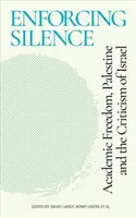 Vynucovanie mlčania: Akademická sloboda, Palestína a kritika Izraela - Enforcing Silence: Academic Freedom, Palestine and the Criticism of Israel