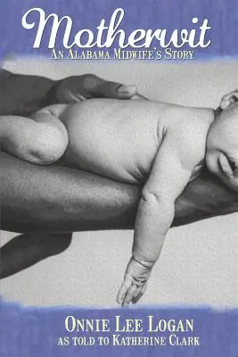 Motherwit: Príbeh pôrodnej asistentky z Alabamy - Motherwit: An Alabama Midwife's Story