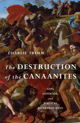 Zničenie Kanaánčanov: Kanaánčania: Boh, genocída a biblický výklad - The Destruction of the Canaanites: God, Genocide, and Biblical Interpretation