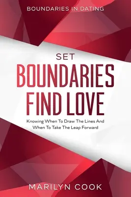 Hranice v randení: Hranice: Nájsť lásku - vedieť, kedy urobiť čiary a kedy skočiť dopredu - Boundaries In Dating: Set Boundaries Find Love - Knowing When To Draw The Lines And When To Take The Leap Forward