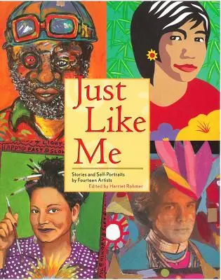 Tak ako ja: Príbehy a autoportréty štrnástich umelcov - Just Like Me: Stories and Self-Portraits by Fourteen Artists