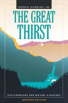 Veľký smäd: Kalifornčania a voda: Kalifónia: dejiny: voda v Kalifornii: voda v Kalifornii: dejiny - The Great Thirst: Californians and Water: A History