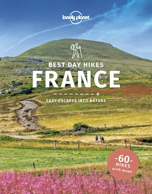 Lonely Planet Najlepšie jednodňové túry Francúzsko 1 - Lonely Planet Best Day Hikes France 1